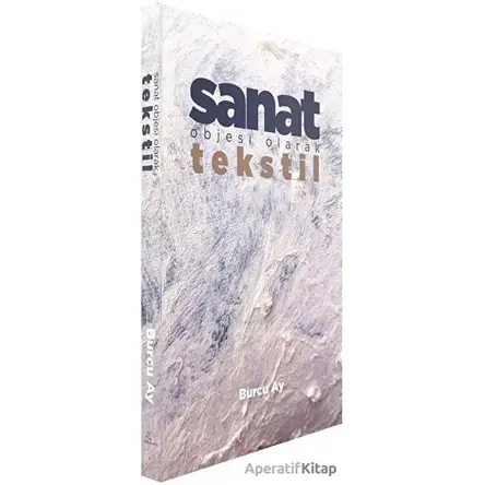 Sanat Objesi Olarak Tekstil - Burcu Ay - Alternatif Yayıncılık