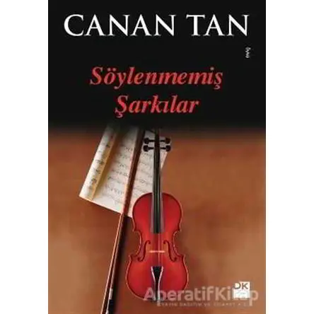 Söylenmemiş Şarkılar - Canan Tan - Doğan Kitap