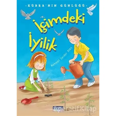 İçimdeki İyilik - Mehmet Serdar Ateş - Çamlıca Çocuk Yayınları