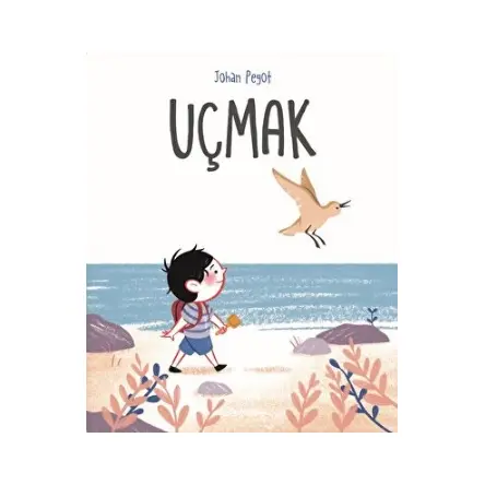 Uçmak - Johan Pegot - Martı Çocuk Yayınları