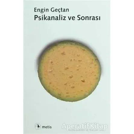 Psikanaliz ve Sonrası - Engin Geçtan - Metis Yayınları