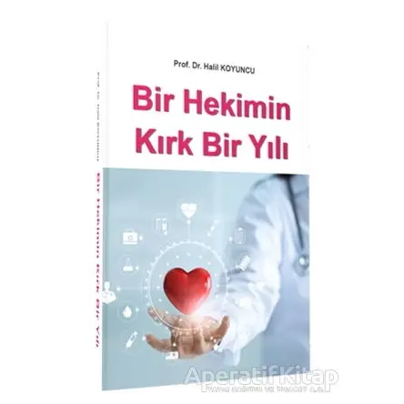Bir Hekimin Kırk Bir Yılı - Halil Koyuncu - İstanbul Tıp Kitabevi