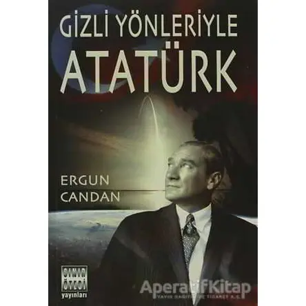 Gizli Yönleriyle Atatürk - Ergun Candan - Sınır Ötesi Yayınları