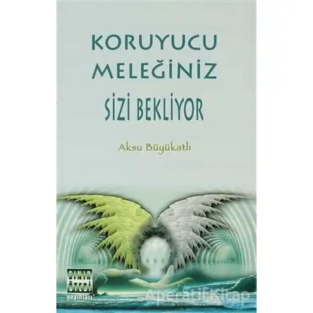 Koruyucu Meleğiniz Sizi Bekliyor - Aksu Büyükatlı - Sınır Ötesi Yayınları