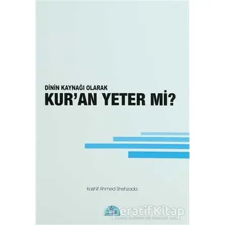 Dinin Kaynağı Olarak Kur’an Yeter Mi? - Kashif Ahmed Shehzada - İstanbul Yayınevi