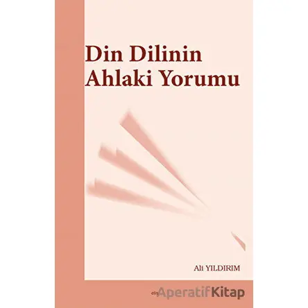 Din Dilinin Ahlaki Yorumu - Ali Yıldırım - Elis Yayınları