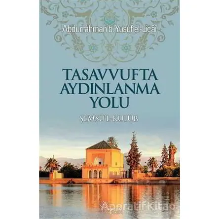Tasavvufta Aydınlanma Yolu - Abdurrahman Yusuf b. El Licai - Kalem Yayınevi