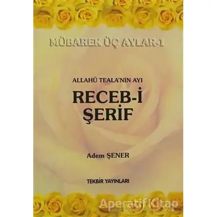 Allahü Tealanın Ayı Receb-i Şerif - Adem Şener - Tekbir Yayınları