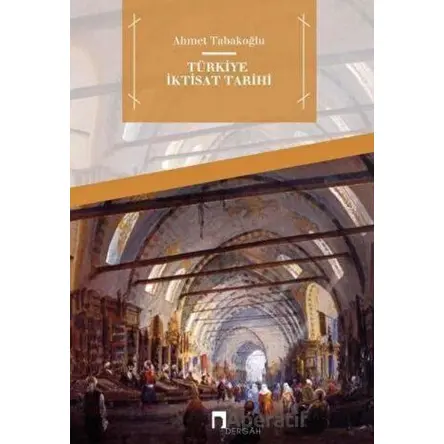 Türkiye İktisat Tarihi - Ahmet Tabakoğlu - Dergah Yayınları