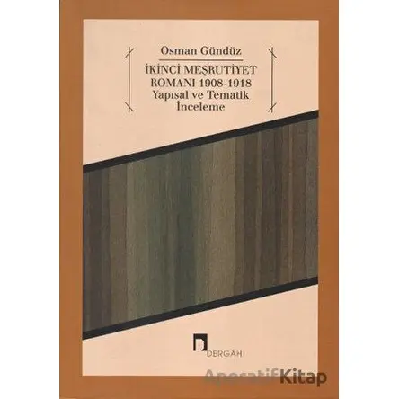 İkinci Meşrutiyet Romanı 1908 - 1918 - Osman Gündüz - Dergah Yayınları