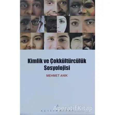 Kimlik ve Çokkültürcülük Sosyolojisi - Mehmet Anık - Açılım Kitap