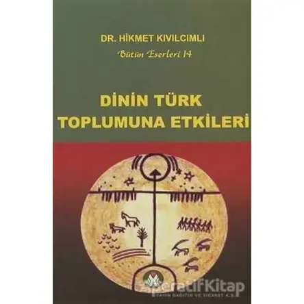 Dinin Türk Toplumuna Etkileri - Hikmet Kıvılcımlı - Sosyal İnsan Yayınları