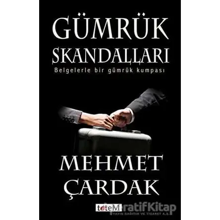 Gümrük Skandalları - Mehmet Çardak - Totem Yayıncılık