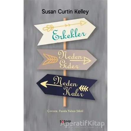Erkekler Neden Gider Neden Kalır - Susan Curtin Kelley - Totem Yayıncılık