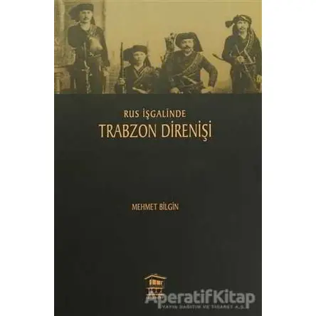Rus İşgalinde Trabzon Direnişi - Mehmet Bilgin - Serander Yayınları