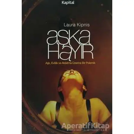 Aşka Hayır! - Laura Kipnis - Kapital Kitapları