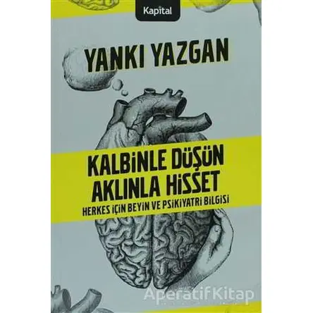 Kalbinle Düşün Aklınla Hisset - Yankı Yazgan - Kapital Kitapları