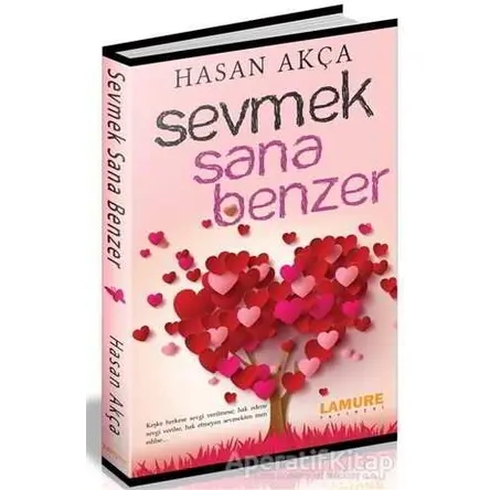 Sevmek Sana Benzer - Hasan Akça - Lamure Yayınları