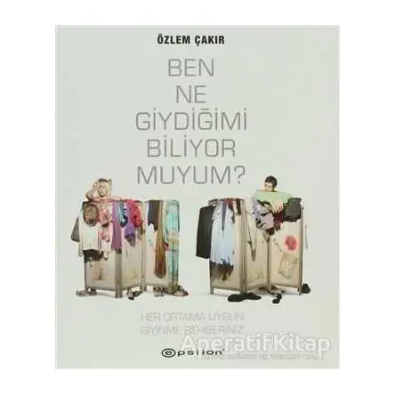Ben Ne Giydiğimi Biliyor muyum? - Özlem Çakır - Epsilon Yayınevi