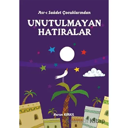 Asr-ı Saadet Çocuklarından - Unutulmayan Hatıralar - Harun Kırkıl - Erkam Yayınları