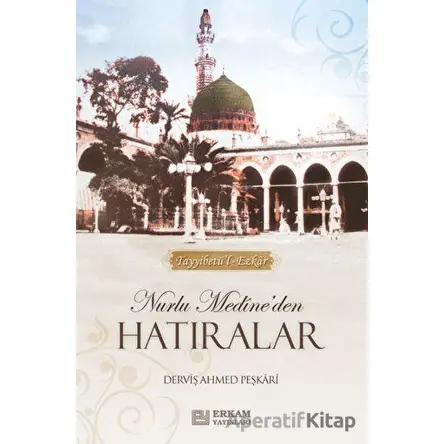 Nurlu Medineden Hatıralar - Derviş Ahmed Peşkari - Erkam Yayınları
