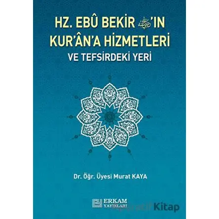 Hz. Ebu Bekirin Kurana Hizmetleri ve Tefsirdeki Yeri - Murat Kaya - Erkam Yayınları
