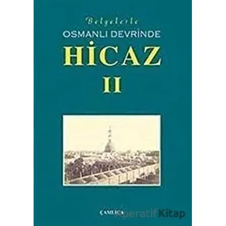 Belgelerle Osmanlı Devrinde Hicaz 2. Cilt - Kolektif - Çamlıca Basım Yayın