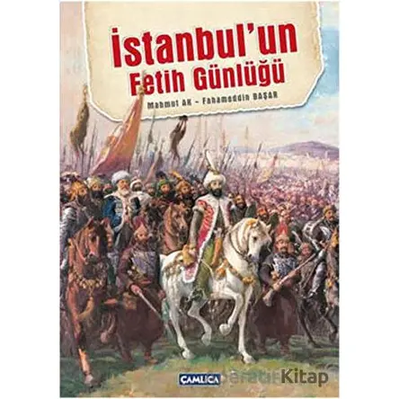 İstanbul’un Fetih Günlüğü - Fahameddin Başar - Çamlıca Basım Yayın