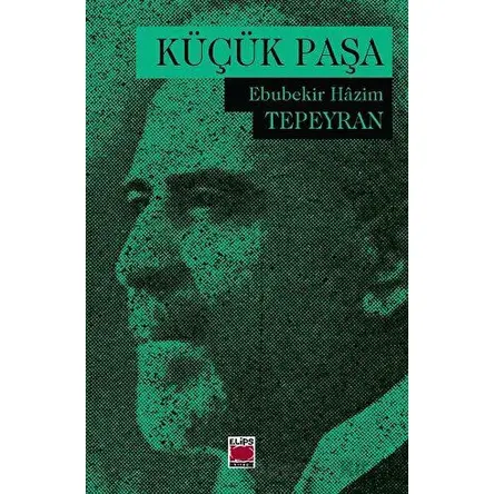 Küçük Paşa - Ebubekir Hazim Tepeyran - Elips Kitap