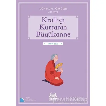 Krallığı Kurtaran Büyükanne - Dünyadan Öyküler Japonya - Claire Laurens - Arkadaş Yayınları