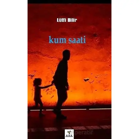 Kum Saati - Lütfi Bilir - Ark Kitapları