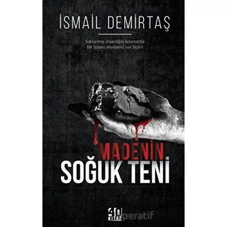 Madenin Soğuk Teni - İsmail Demirtaş - 40 Kitap