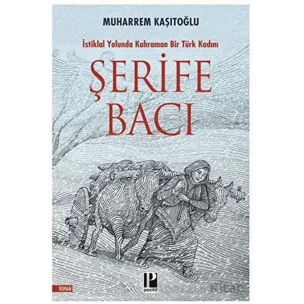 Şehit Şerife Bacı - İstiklal Yolunda Kahraman Bir Türk Kadını