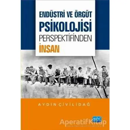 Endüstri ve Örgüt Psikolojisi Perspektifinden İnsan - Aydın Çivilidağ - Nobel Akademik Yayıncılık