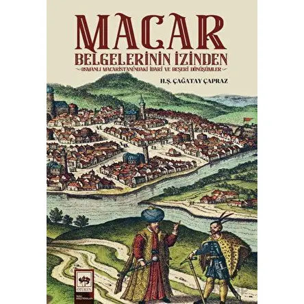 Macar Belgelerinin İzinden - Hüseyin Şevket Çağatay Çapraz - Ötüken Neşriyat