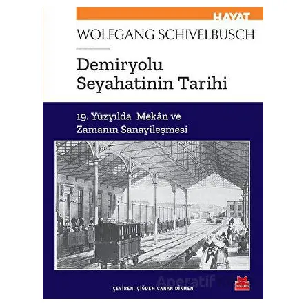 Demiryolu Seyahatinin Tarihi - Wolfgang Schivelbusch - Kırmızı Kedi Yayınevi