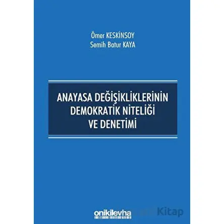 Anayasa Değişikliklerinin Demokratik Niteliği ve Denetimi - Ömer Keskinsoy - On İki Levha Yayınları