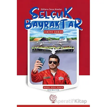 Göklere İmza Atanlar Selçuk Bayraktar - Zekiye Çoban - Kaşif Çocuk Yayınları