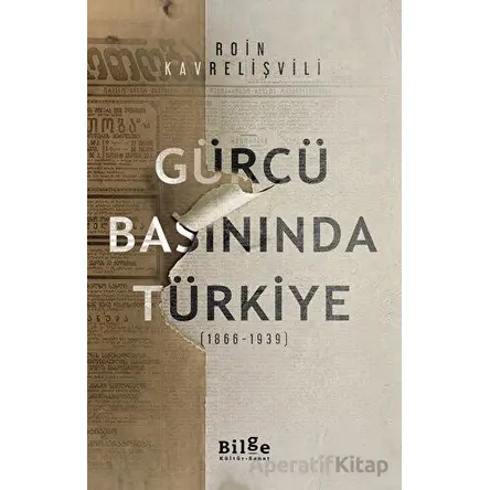Gürcü Basınında Türkiye - Roin Kavrelişvili - Bilge Kültür Sanat