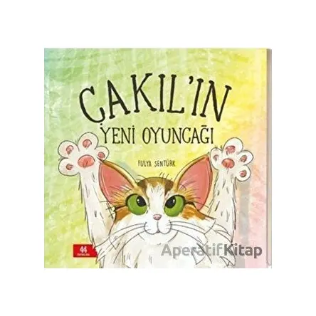 Çakıl’ın Yeni Oyuncağı - Fulya Şentürk - 44 Yayınları