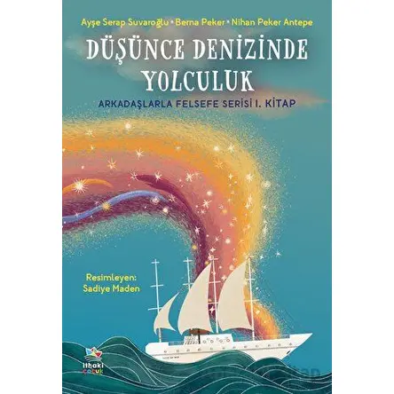 Düşünce Denizinde Yolculuk - Arkadaşlarla Felsefe Serisi 1. Kitap
