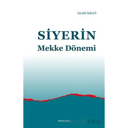Siyerin Mekke Dönemi - İsrafil Balcı - Ankara Okulu Yayınları