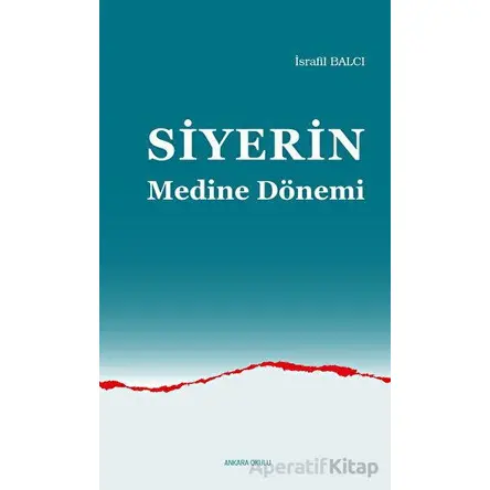 Siyerin Medine Dönemi - İsrafil Balcı - Ankara Okulu Yayınları