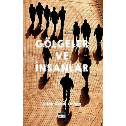 Gölgeler ve İnsanlar - Dilek Şenol Orhon - Siyah Beyaz Yayınları