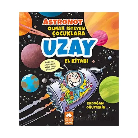 Astronot Olmak İsteyen Çocuklara Uzay El Kitabı - Erdoğan Oğultekin - Eksik Parça Yayınları