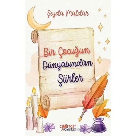 Bir Çocuğun Dünyasından Şiirler - Şeyda Maldar - Gülnar Yayınları