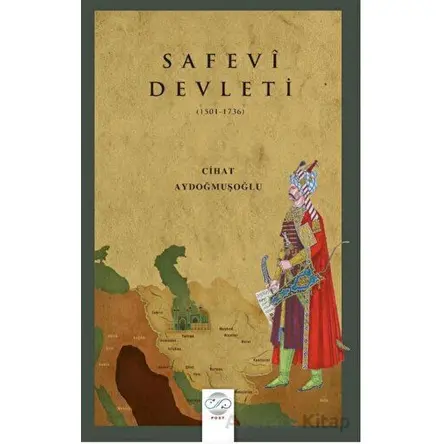 Safevi Devleti (1501-1736) - Cihat Aydoğmuşoğlu - Post Yayınevi