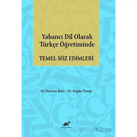 Yabancı Dil Olarak Türkçe Öğretiminde Temel Söz Edimleri - Dursun Köse - Paradigma Akademi Yayınları