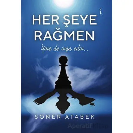 Her Şeye Rağmen - Soner Atabek - İkinci Adam Yayınları