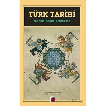 Türk Tarihi - Necib Asım Yazıksız - Elips Kitap